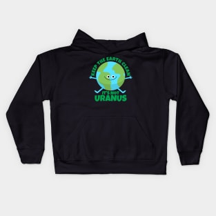 Keep The Earth Clean It's Not Uranus Funny Earth Kids Hoodie